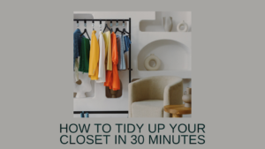 How to Tidy Up Your Closet in 30 Minutes