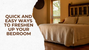 Quick and Easy Ways to Freshen Up Your Bedroom