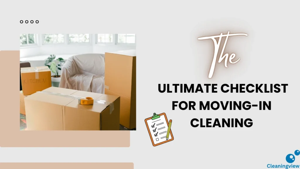 The Ultimate Checklist for Moving-In Cleaning