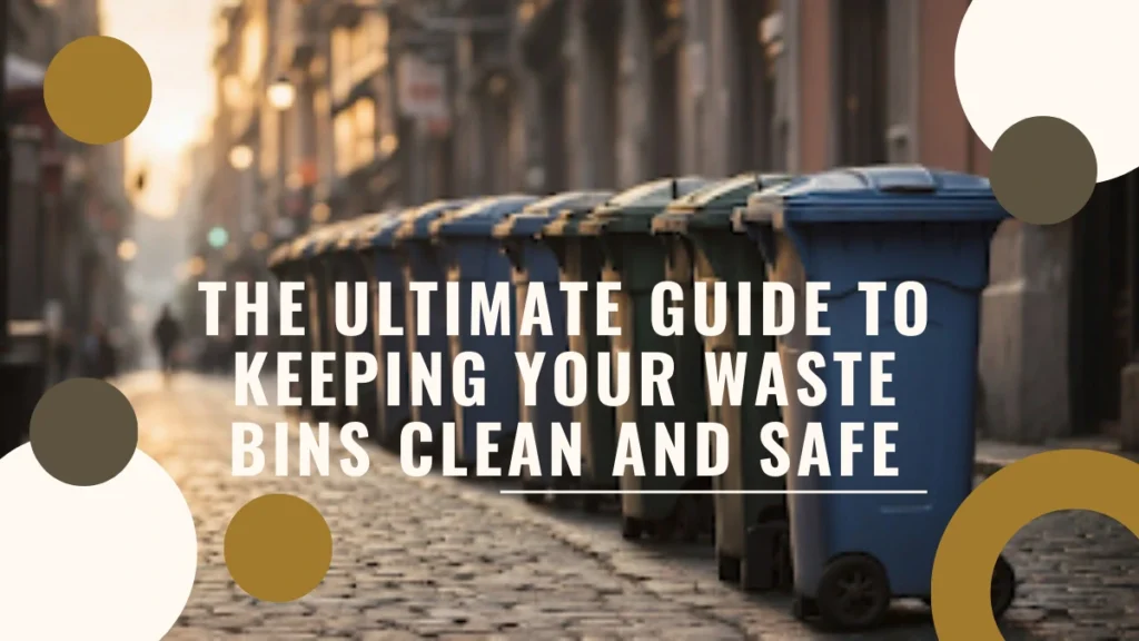 Trash to Treasure: The Ultimate Guide to Keeping Your Waste Bins Clean and Safe